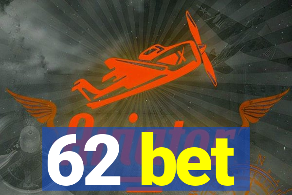 62 bet